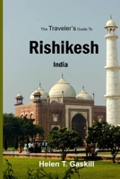 The Traveler's Guide to Rishikesh, India: Discover Rishikesh: Your Ultimate Handbook for a Spiritual Sojourn B0CTYK95WM Book Cover