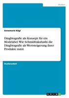 Dingbiografie ALS Konzept Fur Ein Modelabel. Wie Schmidttakahashi Die Dingbiografie ALS Wertsteigerung Ihrer Produkte Nutzt 3668181519 Book Cover
