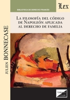 La filosofía del código de Napoleón aplicada al derecho de familia (Spanish Edition) 9563925777 Book Cover