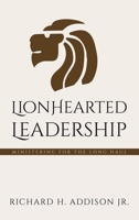 Lionhearted Leadership: Ministering for the Long Haul B0CD4C3GJK Book Cover