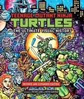 Teenage Mutant Ninja Turtles: The Ultimate Visual History 1608871851 Book Cover
