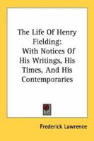 The Life of Henry Fielding: With Notices of His Writings, His Times, and His Contemporaries 124002178X Book Cover