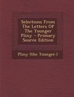 Selections from the Letters of the Younger Pliny - Primary Source Edition 1294489038 Book Cover