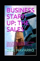 BUSINESS START-UP: THE SALES: Tips on Making Sales, Achieving Sales Target, Knowing and Managing Customers, Developing Salesmanship and Improving Selling Skills B08RH2C4BJ Book Cover