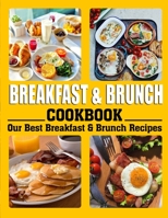 Breakfast and Brunch Cookbook: Our Best Breakfast & Brunch Recipes B09T32G4YY Book Cover