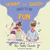 Mommy And Daddy Used To Be Fun! B08KPXLYSP Book Cover