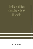 The Life of William Cavendish, Duke of Newcastle 9354180841 Book Cover