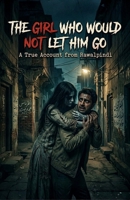 The Girl Who Would Not Let Him Go: A True Account from Rawalpindi B0H7P1RFVV Book Cover