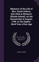 Memoirs of the Life of Mrs. Sarah Osborn: Who Died at Newport, (Rhode-Island), on the Second Day of August, 1796, in the Eighty-Third Year of Her Age. 1014299888 Book Cover
