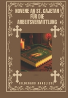 Novene an St. Cajetan für die Arbeitsvermittlung (Verwandeln Sie Ihr Leben mit Novenengebet. Eine 9-tägige Andachtsreihe für katholische, spirituelles Wachstum, Führung, Schutz u) (German Edition) B0DPHV11M1 Book Cover