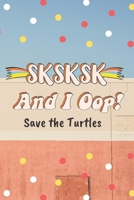 SKSKSK And I Oop! Save the Turtles: Blank Lined Journal for Girls, 6 x 9, 120 Pages 1671322053 Book Cover