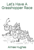 Let's Have A Grasshopper Race 1500244015 Book Cover
