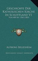 Geschichte Der Katholischen Kirche In Schottland V1: Von 400 Bis 1560 (1883) 1168482402 Book Cover