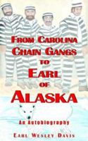 From Carolina Chain Gangs to Earl of Alaska: An Autobiography 1420833170 Book Cover