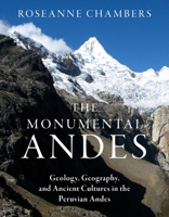 The Monumental Andes: Geology, Geography, and Ancient Cultures in the Peruvian Andes 1647691710 Book Cover