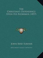 The Christian's Dependence Upon His Redeemer 117327703X Book Cover