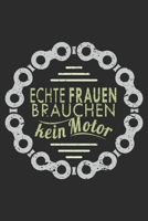 echte frauen brauchen kein motor: A5 110 Seiten Punkteraster I Notizbuch I Tagebuch I Notizen I Planer I Geschenk Idee f�r Radfahrer, Mountainbike, MTB, Rennrad, Fahrrad, Radsport 1677044411 Book Cover