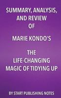 Summary, Analysis, and Review of Marie Kondo's the Life Changing Magic of Tidying Up: The Japanese Art of Decluttering and Organizing 1682996530 Book Cover