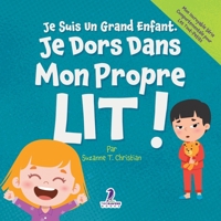 Je Suis Un Grand Enfant. Je Dors Dans Mon Propre Lit!: Un Livre Pour Tout-Petits Sur Le Sommeil Seul (Âges 2-4) (Mon Incroyable Série Comportementale Pour les Tout-Petits) (French Edition) 1968080821 Book Cover