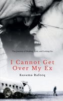I Cannot Get Over My Ex B0F67LTRX7 Book Cover