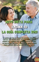 Keto Dieta para Encima 50 La Gu�a Completa 2021: La manera m�s f�cil de perder peso deprisa y recuperar confianza con vuestro cuerpo. Todas las Recetas en este Cookbook est� dise�ado para lograr el ob 1802357319 Book Cover