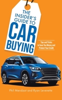The Insider's Guide to Car Buying: Tips and Tricks to Save You Money and Protect Your Credit 1779413890 Book Cover