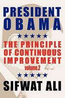 President Obama: & The Principle Of Continuous Improvement - Volume 2 1438956878 Book Cover