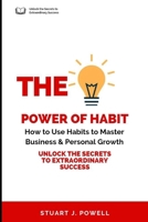 The Power of Habit: How to Use Habits to Master Business & Personal Growth: Unlock the Secrets to Extraordinary Success B0CR1NWWZR Book Cover