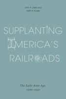 Supplanting America's Railroads: The Early Auto Age, 1900–1940 1621902684 Book Cover