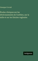 Études cliniques sur les rétrécissements de l'urèthre, sur la taille et sur les fistules vaginales 3563020760 Book Cover