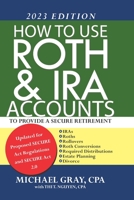 How to Use Roth and IRA Accounts to Provide a Secure Retirement 2023 Edition 1732486573 Book Cover