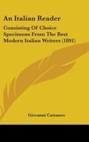 An Italian Reader: Consisting Of Choice Specimens From The Best Modern Italian Writers 1164574574 Book Cover