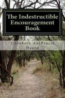 The Indestructible Encouragement Book: Poems, Prose, and Pieces of Wisdom 1492274453 Book Cover