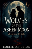 Wolves of the Ashen Moon (The Ashen Moon Saga) B0FR86C6MN Book Cover