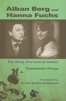 Alban Berg and Hanna Fuchs: The Story of a Love in Letters 0253349664 Book Cover