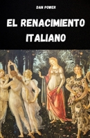 EL RENACIMIENTO ITALIANO: CULTURA, SOCIEDAD, ARTE, POLÍTICA Y GEOPOLÍTICA EN EL RENACIMIENTO ITALIANO (Spanish Edition) B0FLJFYB6B Book Cover