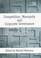 Competition, Monopoly and Corporate Governance: Essays in Honour of Keith Cowling 1843760894 Book Cover