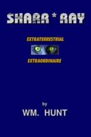 Sharr * Ray: Extraterrestrial Extraordinaire 1418483605 Book Cover