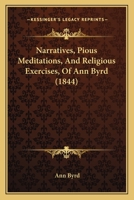 Narratives, Pious Meditations, And Religious Exercises, Of Ann Byrd 1104299291 Book Cover