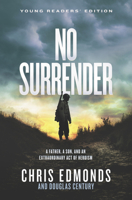 No Surrender: A Father, a Son, and an Extraordinary Act of Heroism That Continues to Live on Today 0062905015 Book Cover