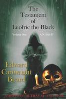 THE TESTAMENT OF LEOFRIC THE BLACK: VOLUME ONE ( 1040-57 ) 1999360737 Book Cover