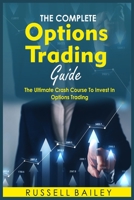 The Ultimate Options Trading Guide: The Ultimate Crash Course To Invest In Options Trading 1802861009 Book Cover