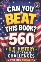 Can You Beat This Book?: 560 U.S. History True or False Challenges for Kids Ages 6–12 (Volume 2), american history for kids, US history for kids (orvani s children's encyclopedia) B0GZKMN8PC Book Cover