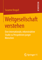 Weltgesellschaft Verstehen: Eine Internationale, Rekonstruktive Studie Zu Perspektiven Junger Menschen 3658229411 Book Cover
