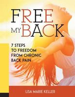 Free My Back: 7 Steps to Freedom from Chronic Back Pain 0996680616 Book Cover