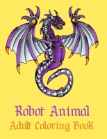 Robot Animal Adult Coloring Book: A Fantastic Coloring Book of 50 unique Beautiful Detailed Robot Animals with Stress Relieving B08BD9CVVL Book Cover