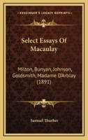 Select Essays of Macaulay: Milton, Bunyan, Johnson, Goldsmith, Madame D'Arblay 1437084079 Book Cover