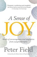 A Sense of Joy: Words of Encouragement and Inspiration from a Psychotherapist 1909257206 Book Cover