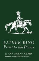 Father Kino: Priest to the Pimas 1640510850 Book Cover