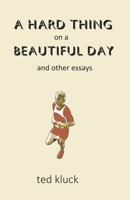 A Hard Thing on a Beautiful Day : And Other Essays 1733795405 Book Cover